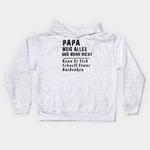 PAPA WEIB ALLES UND WENN NICHT KANN ER SICH SCHNELL ETWAS AUSDENKEN Kids Hoodie by AdelaidaKang